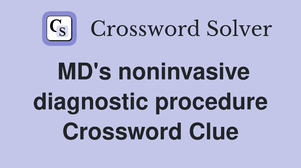 MD's noninvasive diagnostic procedure Crossword Clue