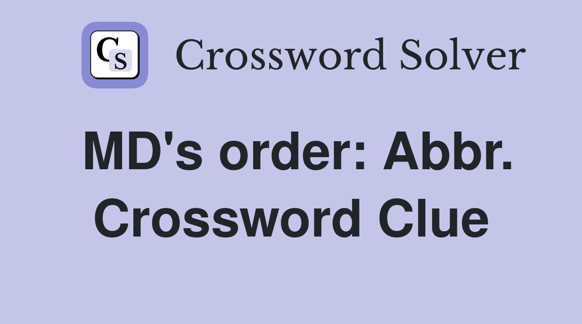 MD's order: Abbr. Crossword Clue