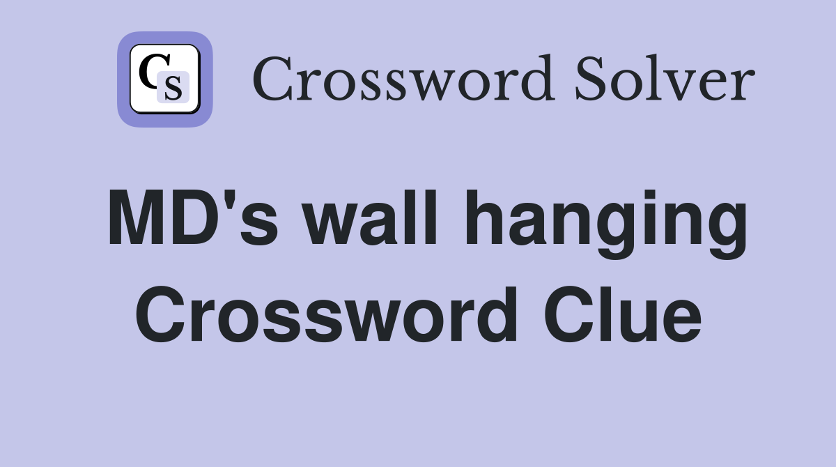 MD's wall hanging Crossword Clue