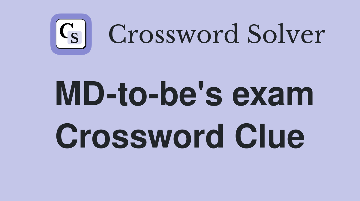 MD-to-be's exam Crossword Clue