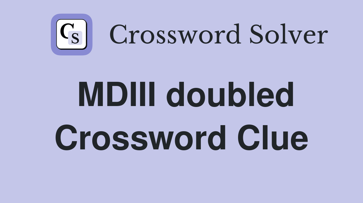 MDIII doubled Crossword Clue