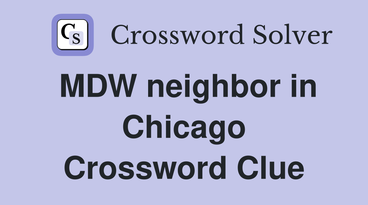 MDW neighbor in Chicago Crossword Clue