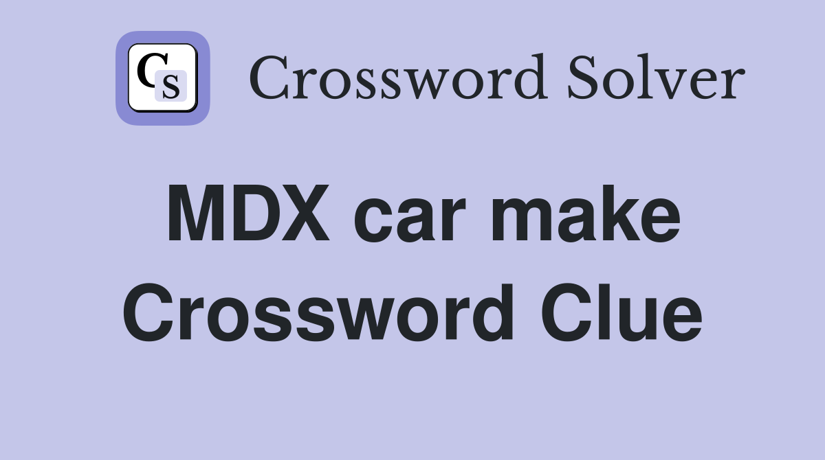 MDX car make Crossword Clue