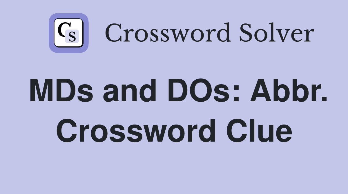 MDs and DOs: Abbr. Crossword Clue