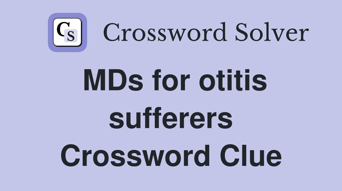 MDs for otitis sufferers Crossword Clue