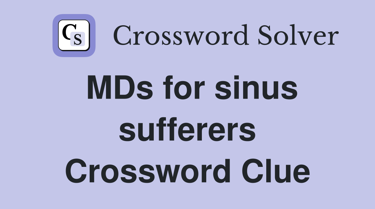 MDs for sinus sufferers Crossword Clue