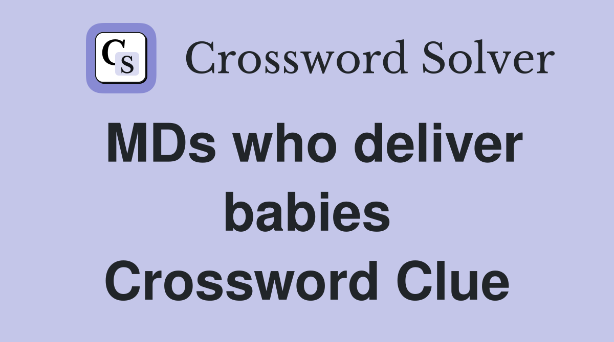 MDs who deliver babies Crossword Clue