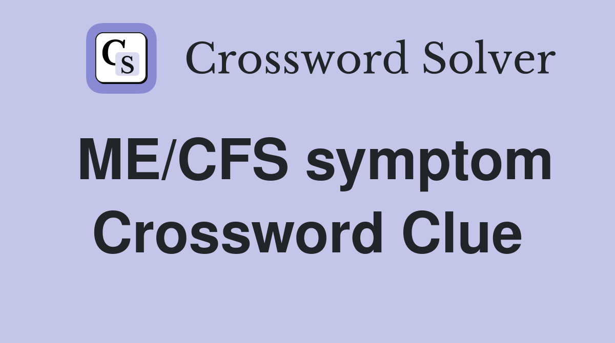 ME/CFS symptom Crossword Clue