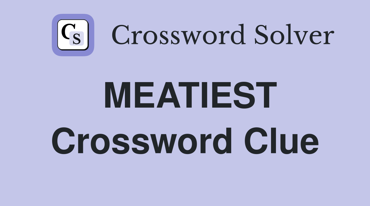 MEATIEST Crossword Clue