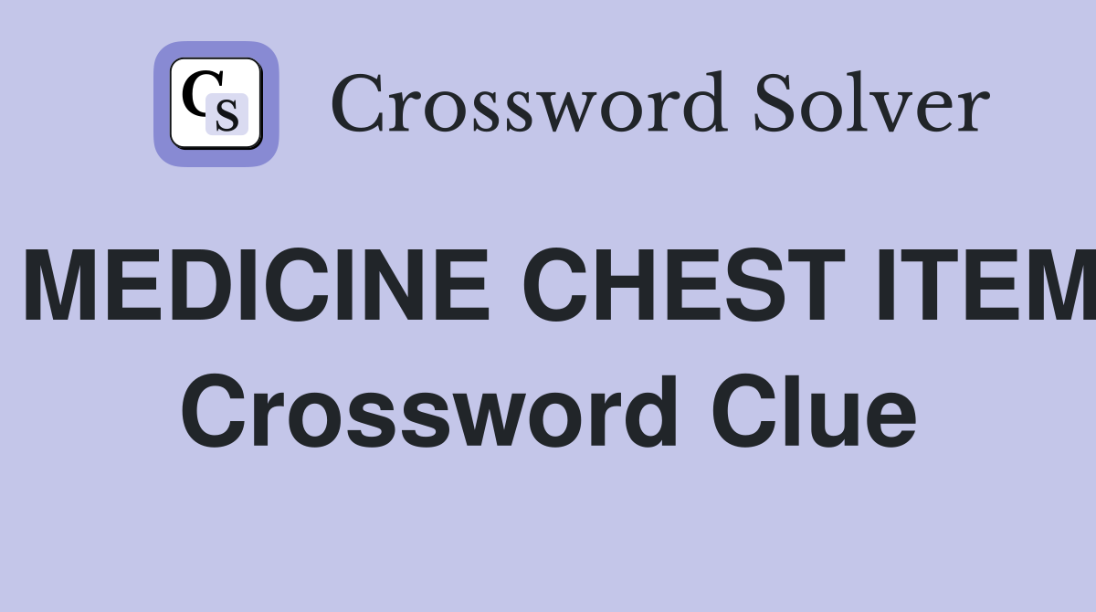 MEDICINE CHEST ITEM Crossword Clue