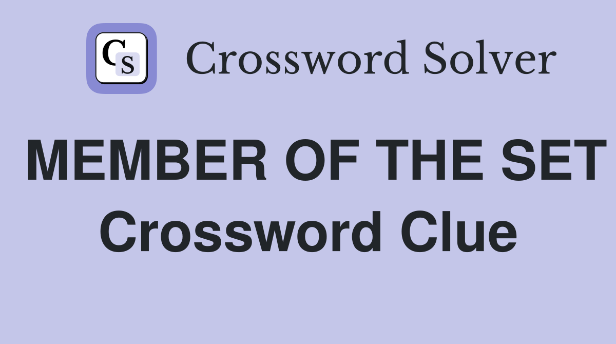 MEMBER OF THE SET Crossword Clue
