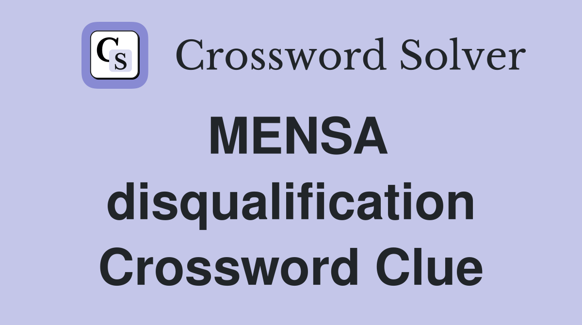 MENSA disqualification Crossword Clue