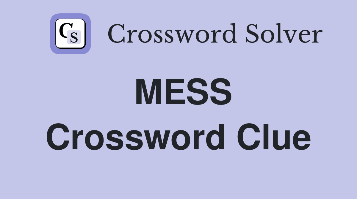 MESS Crossword Clue