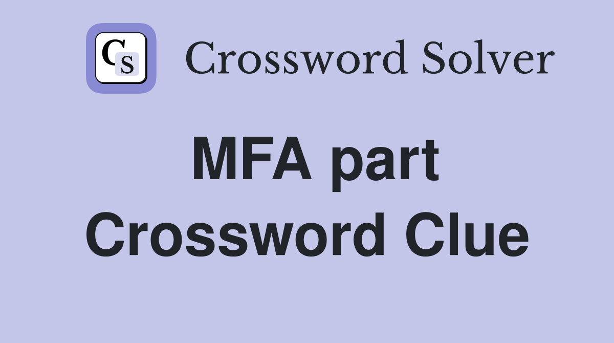 MFA part Crossword Clue