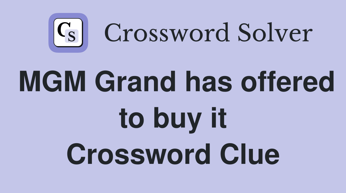 MGM Grand has offered to buy it Crossword Clue
