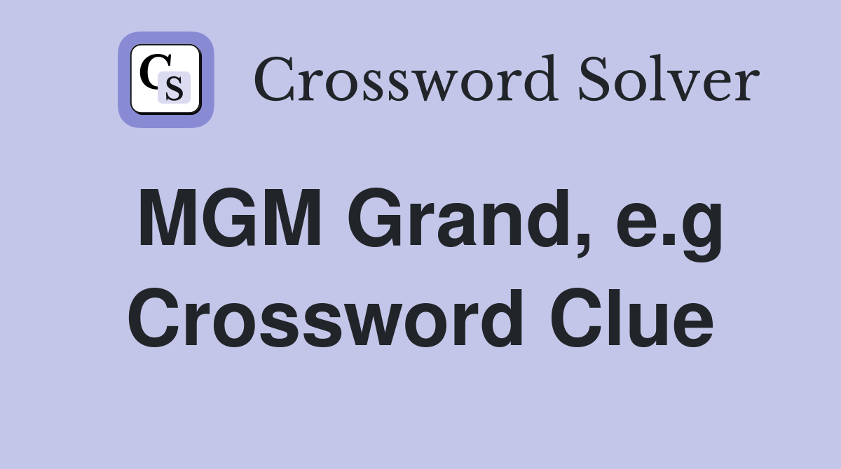 MGM Grand, e.g Crossword Clue