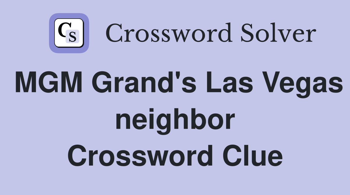 MGM Grand's Las Vegas neighbor Crossword Clue