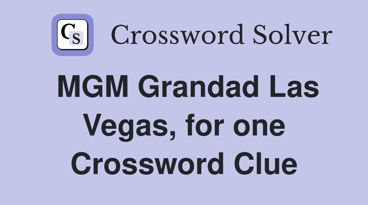 MGM Grandad Las Vegas, for one Crossword Clue