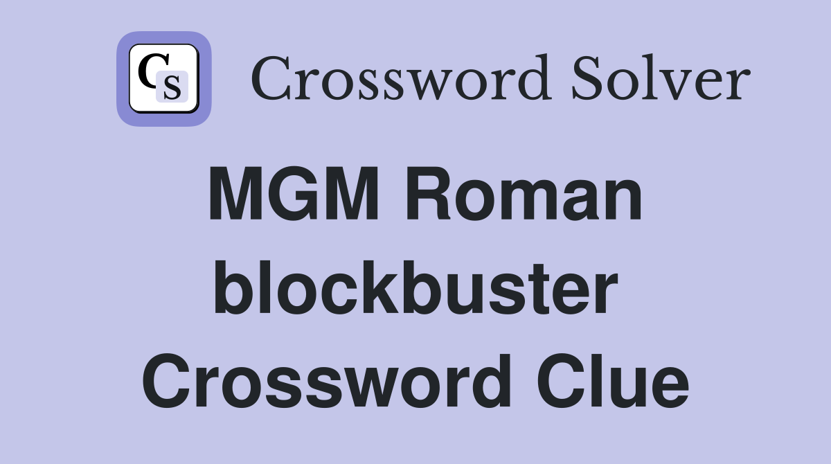 MGM Roman blockbuster Crossword Clue