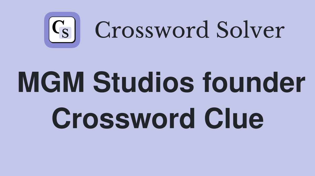 MGM Studios founder Crossword Clue