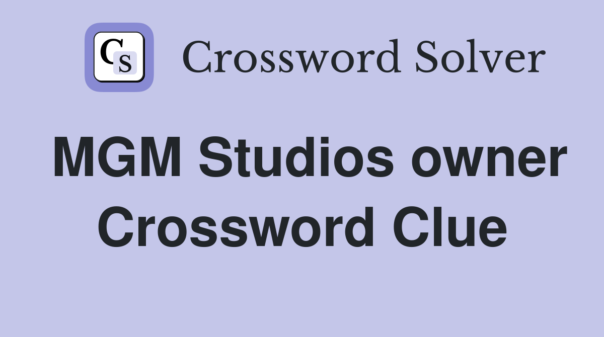 MGM Studios owner Crossword Clue