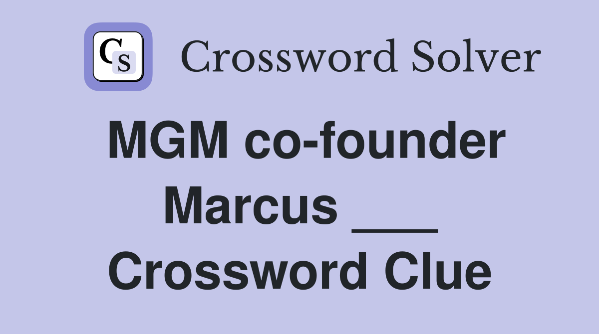 MGM co-founder Marcus ___ Crossword Clue