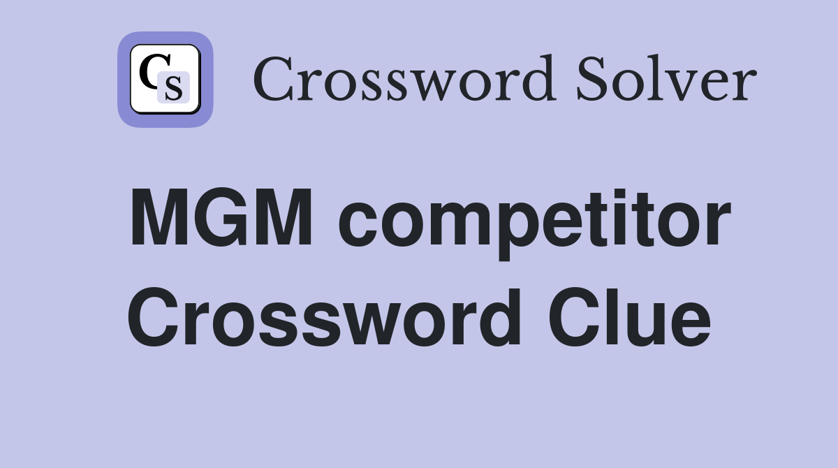 MGM competitor Crossword Clue