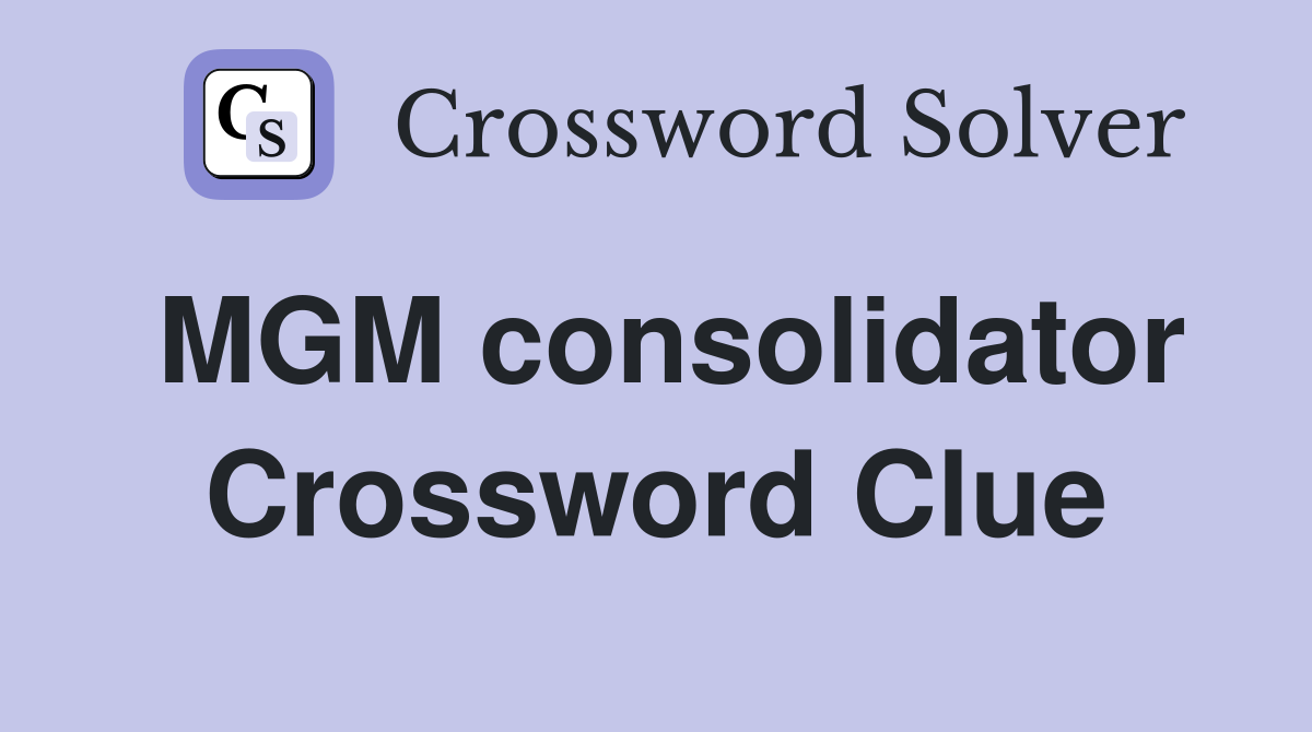 MGM consolidator Crossword Clue