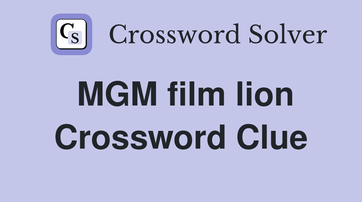 MGM film lion Crossword Clue