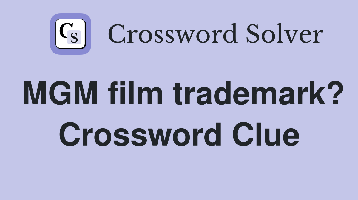 MGM film trademark? Crossword Clue