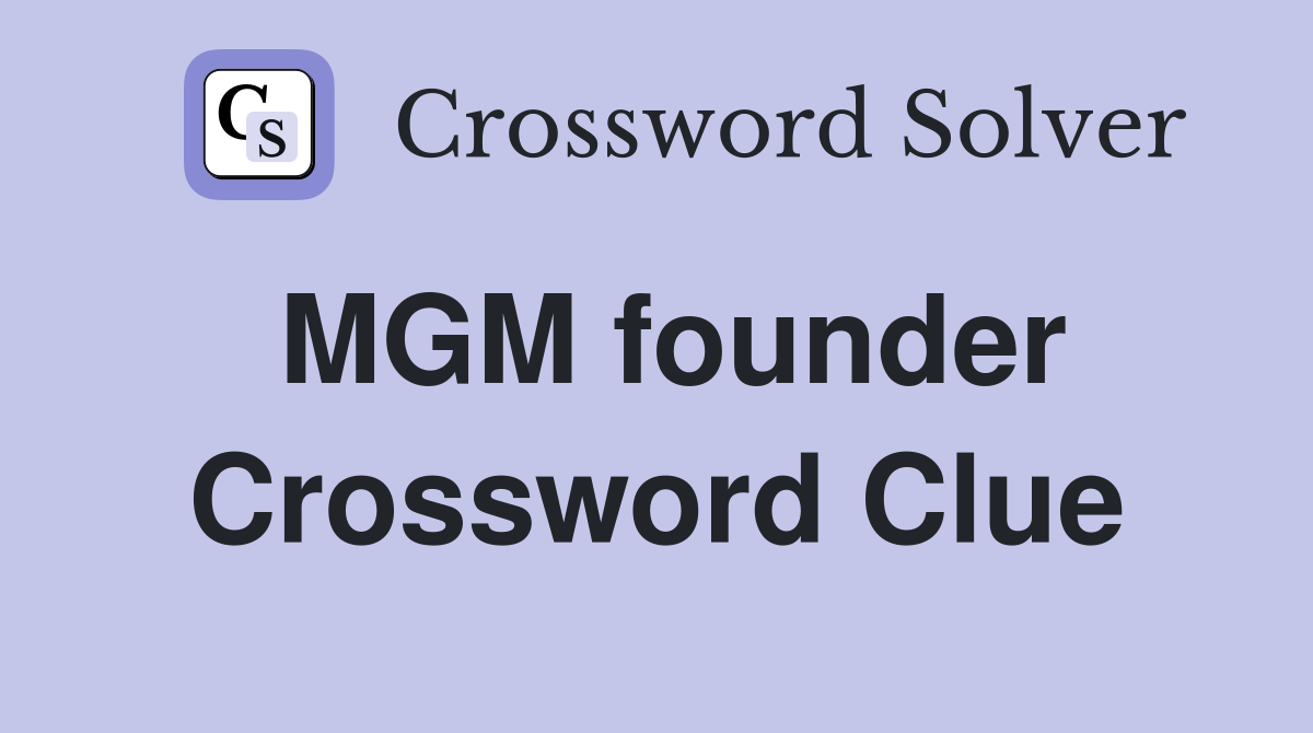 MGM founder Crossword Clue