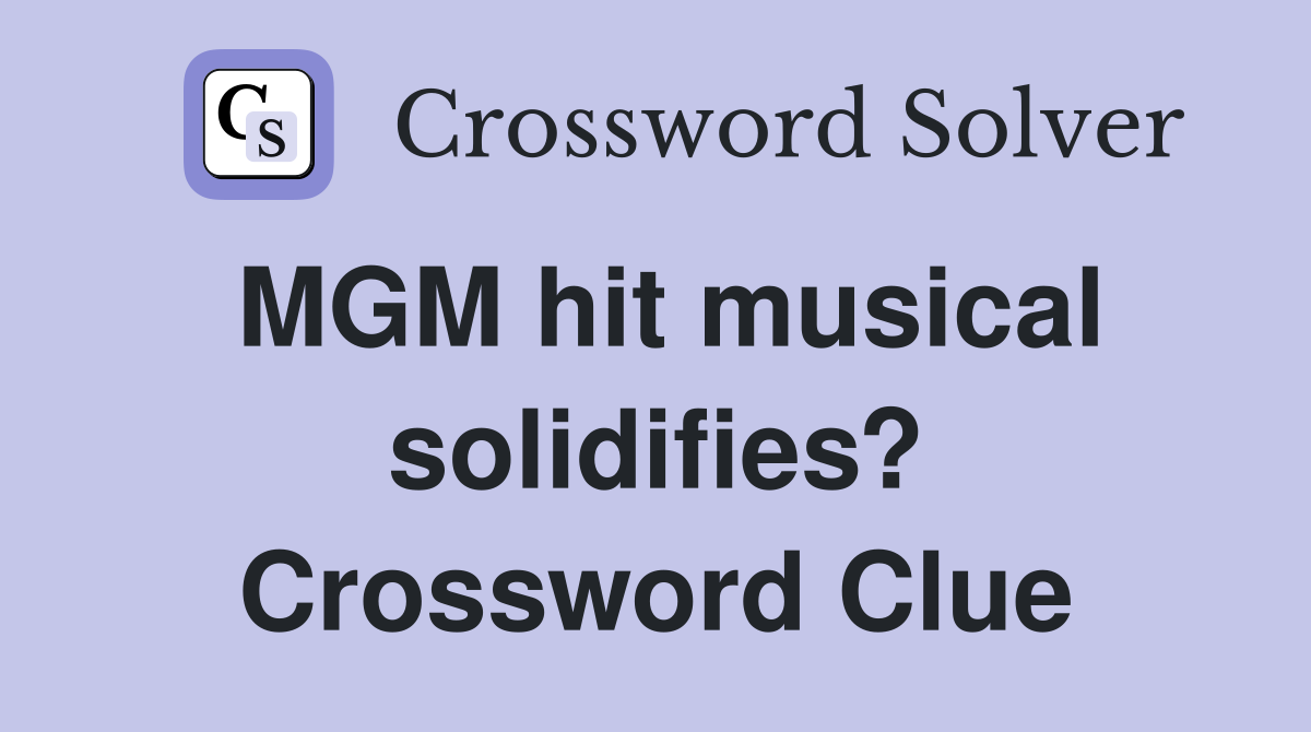 MGM hit musical solidifies? Crossword Clue
