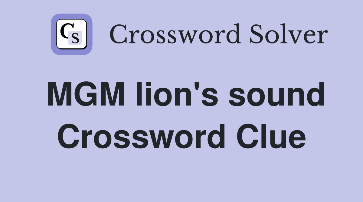 MGM lion's sound Crossword Clue