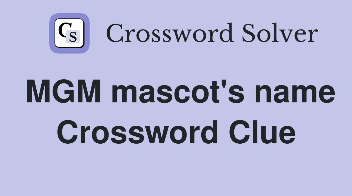 MGM mascot's name Crossword Clue