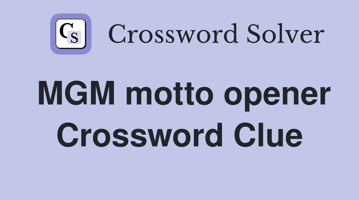 MGM motto opener Crossword Clue