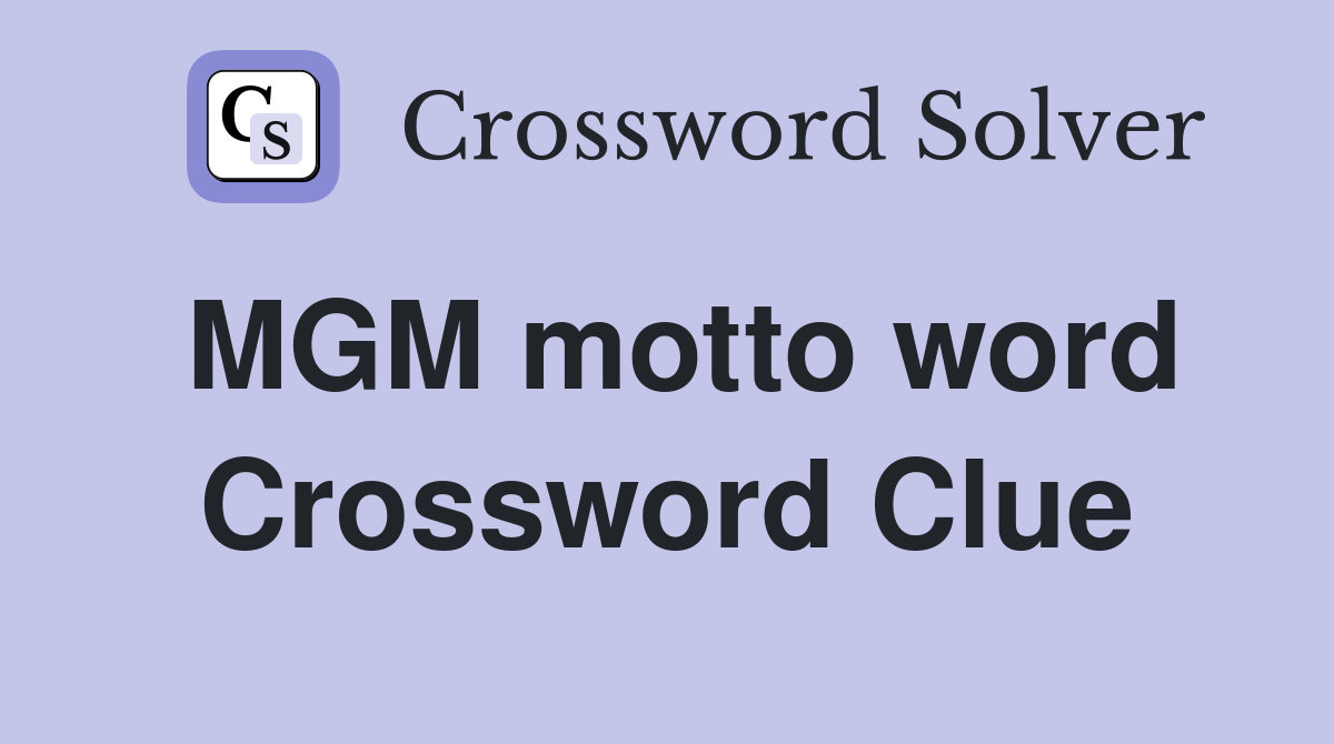 MGM motto word Crossword Clue