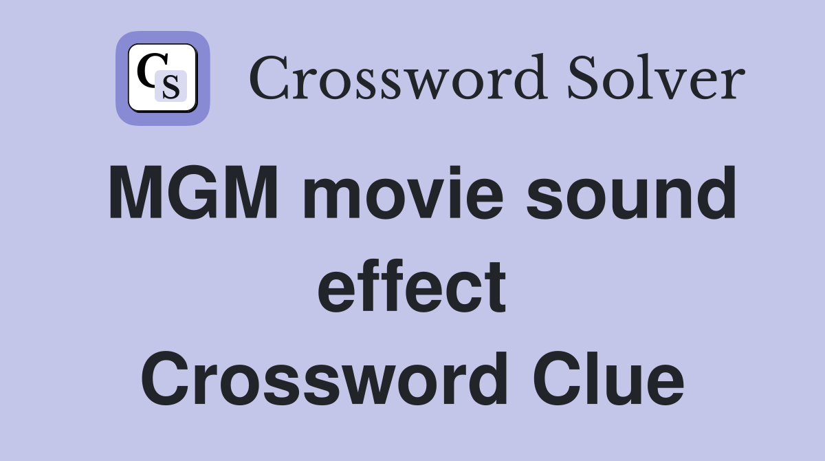 MGM movie sound effect Crossword Clue