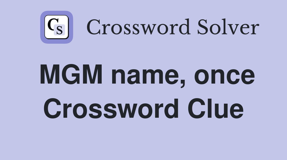 MGM name, once Crossword Clue