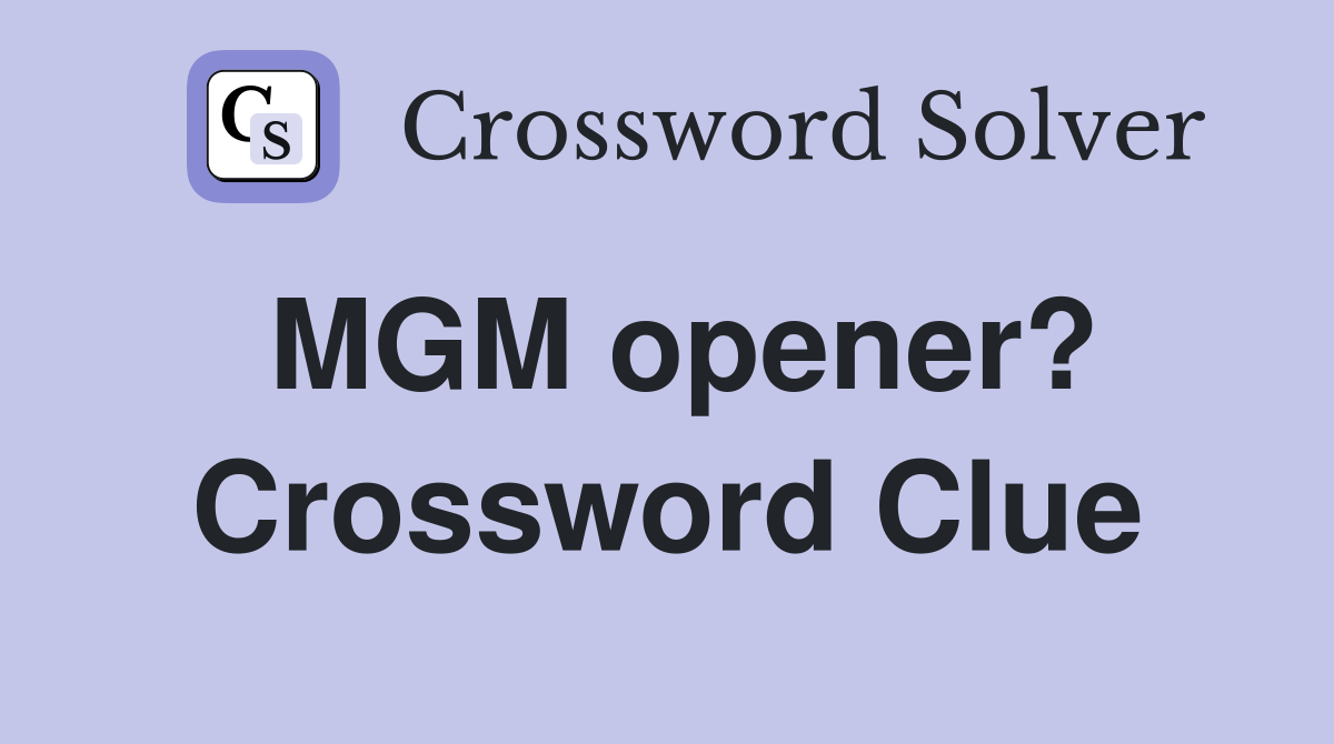 MGM opener? Crossword Clue