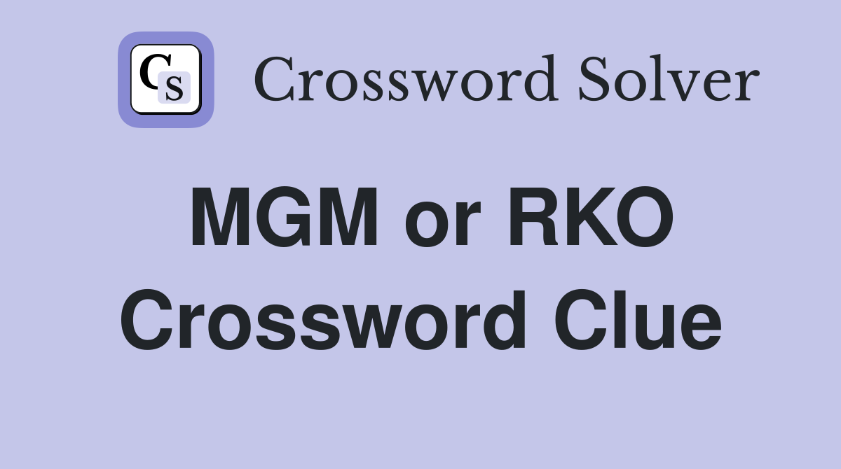 MGM or RKO Crossword Clue