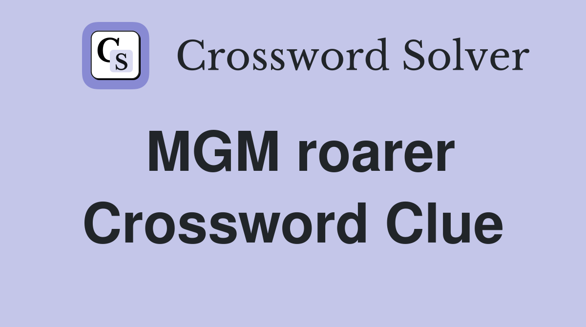 MGM roarer Crossword Clue