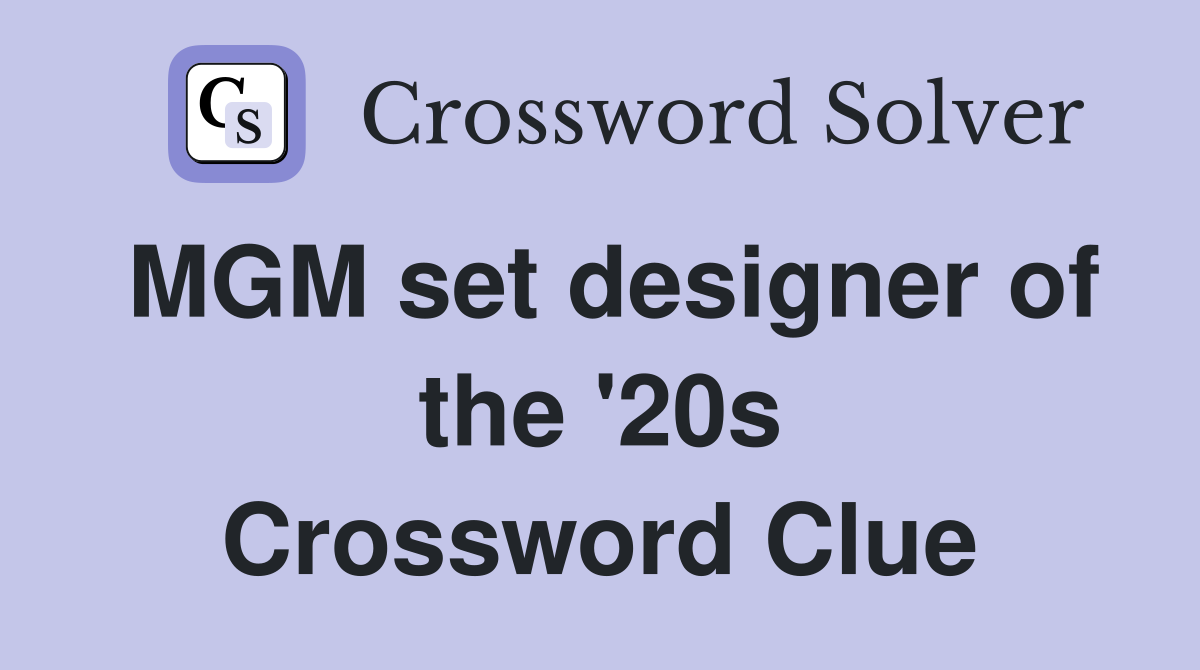 MGM set designer of the '20s Crossword Clue