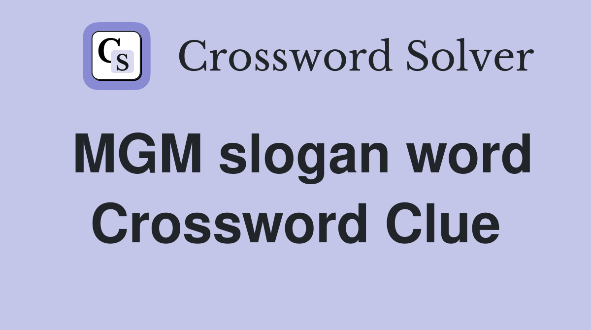 MGM slogan word Crossword Clue