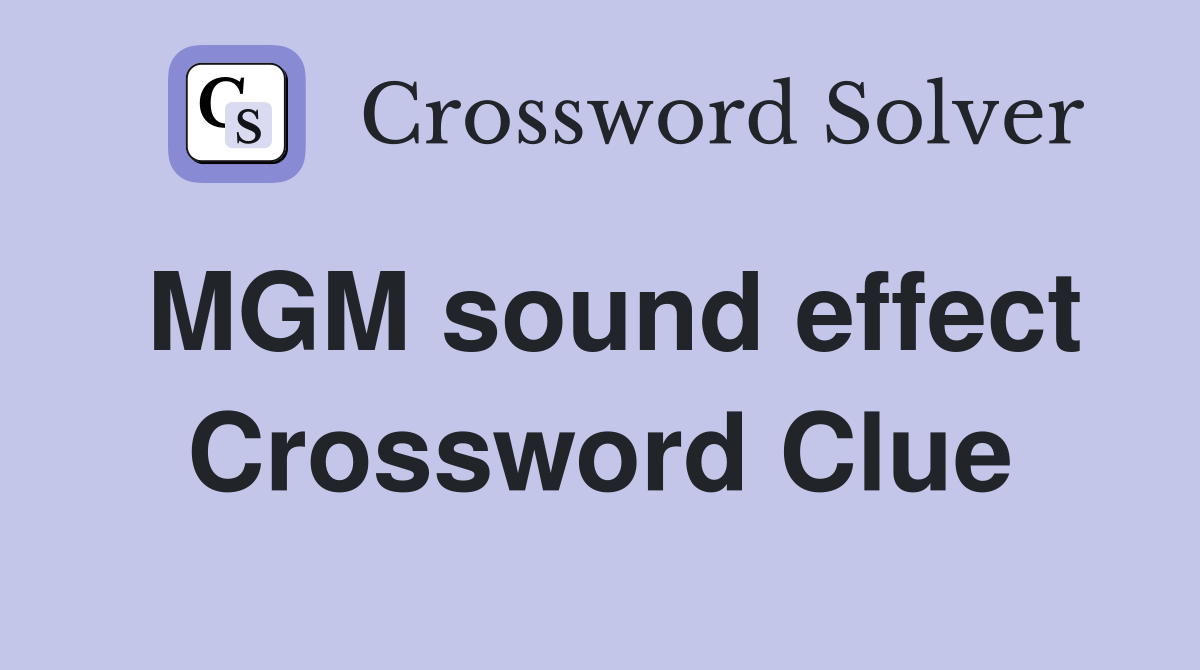 MGM sound effect Crossword Clue