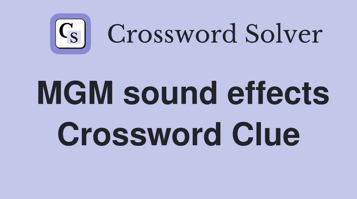 MGM sound effects Crossword Clue