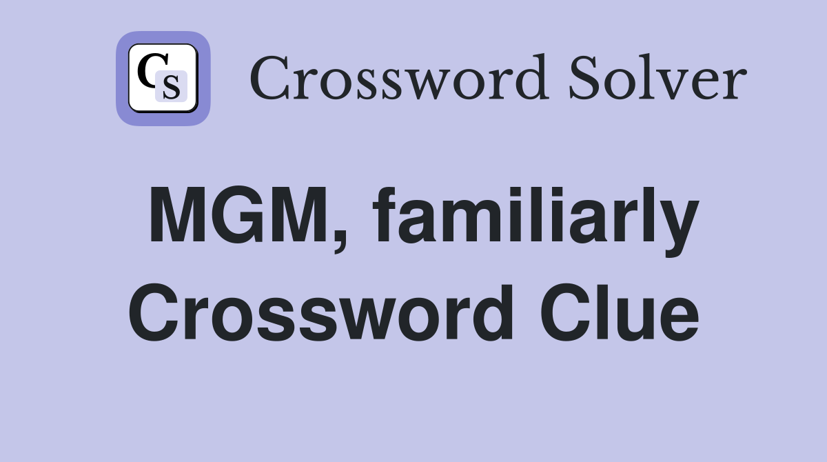 MGM, familiarly Crossword Clue