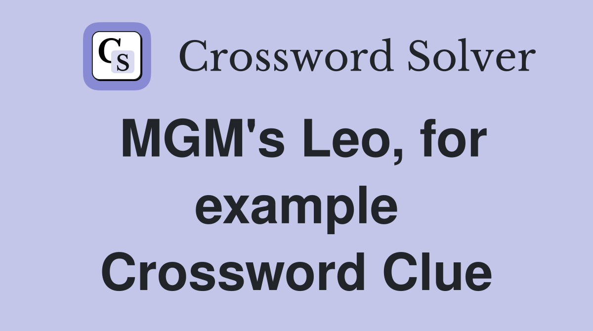 MGM's Leo, for example Crossword Clue