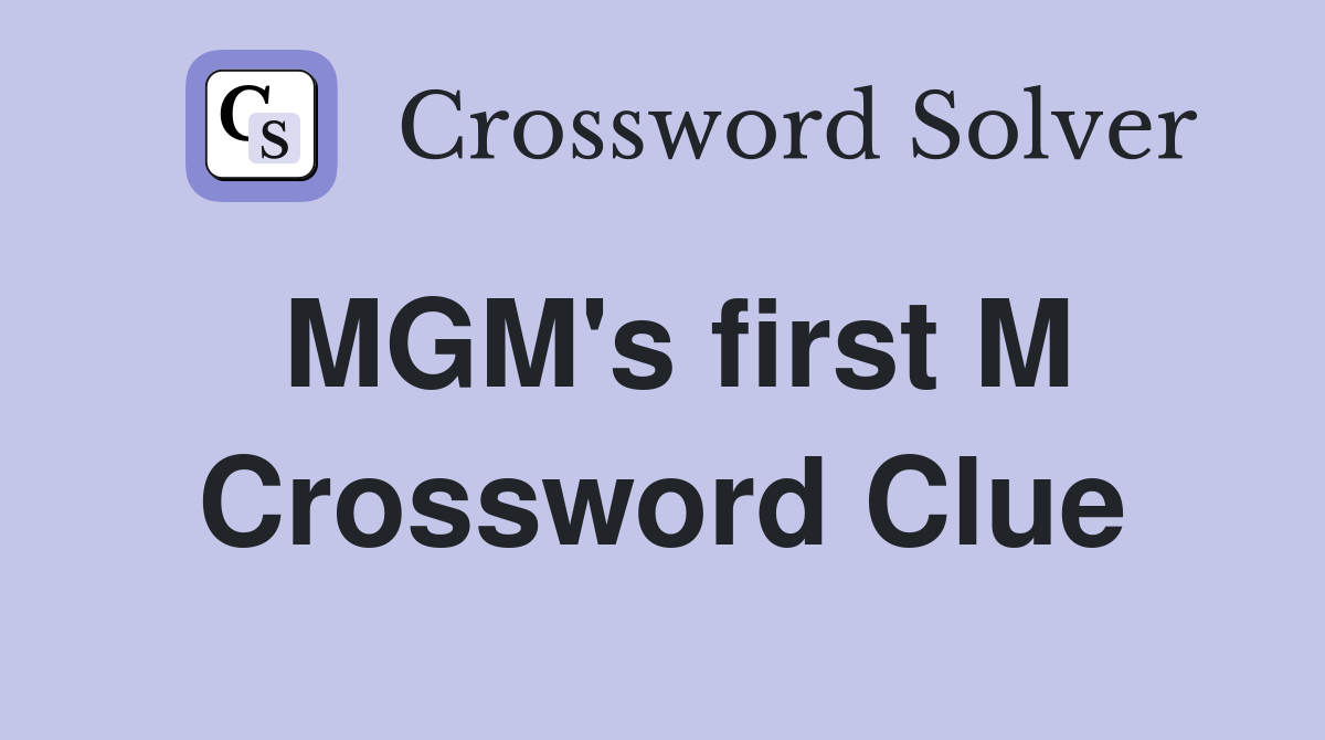 MGM's first M Crossword Clue