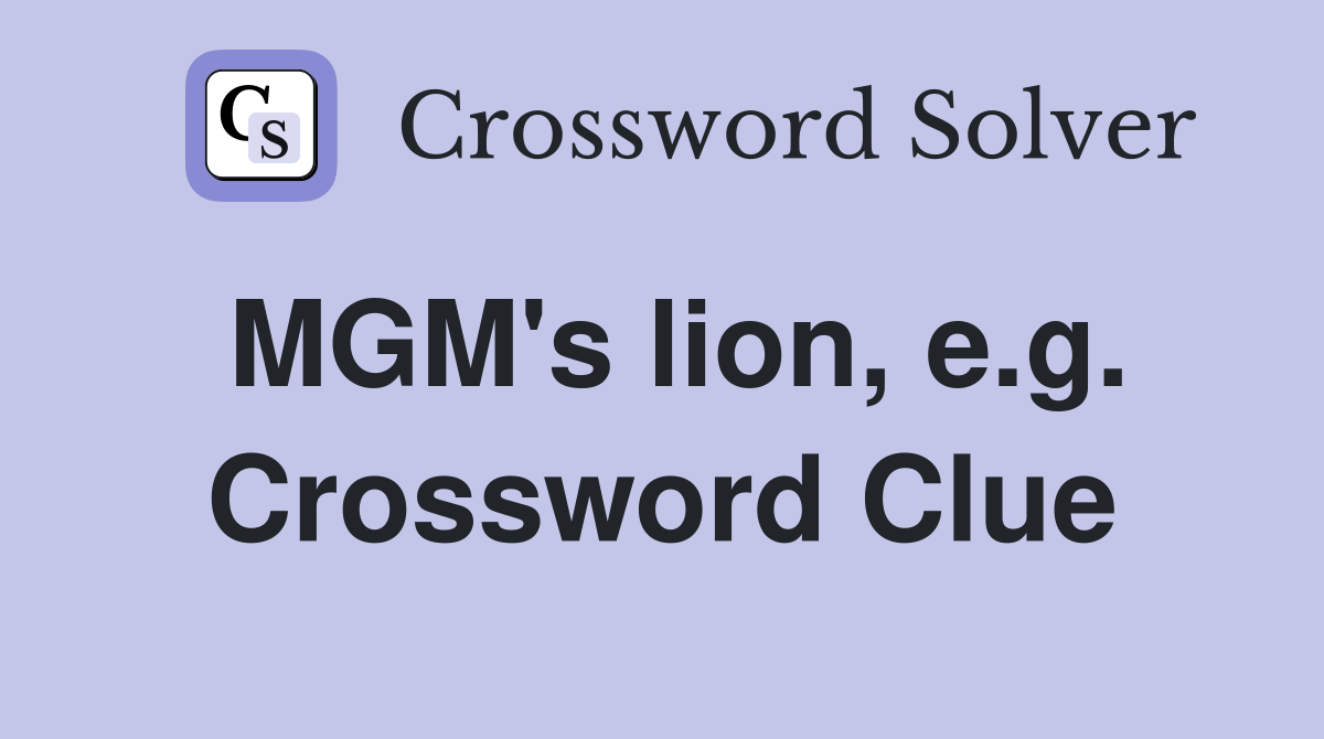 MGM's lion, e.g. Crossword Clue