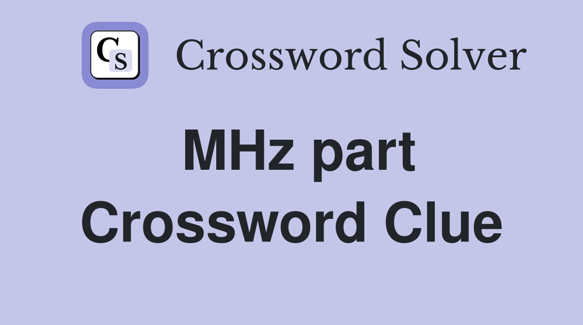 MHz part Crossword Clue